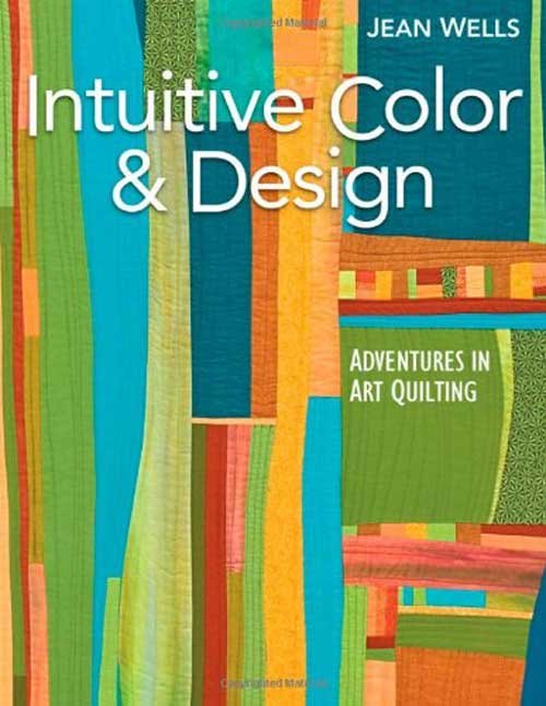 Intuitive Color & Design: Adventures in Art Quilting