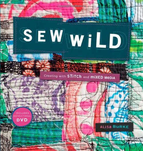 Sew Wild: Creating With Stitch and Mixed Media