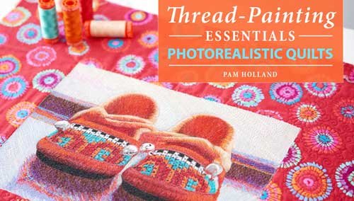 Thread-Painting Essentials: Photorealistic Quilts Online Class