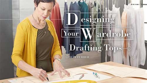 Designing Your Wardrobe: Drafting Tops Online Class