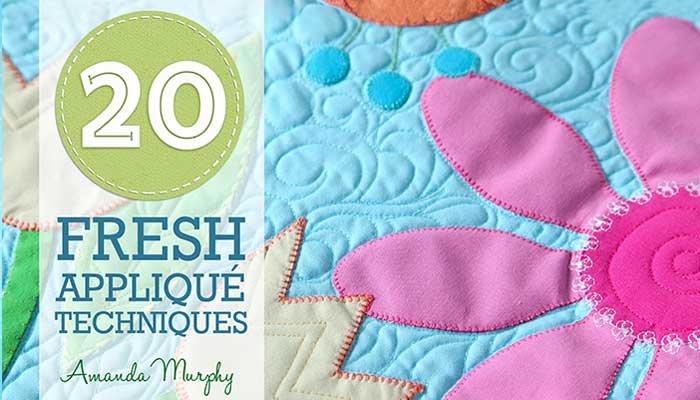 20 Fresh Applique Techniques: Online Quilting Class