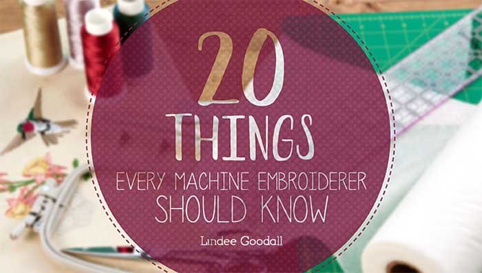 20 Things Every Machine Embroiderer Should Know Online Class