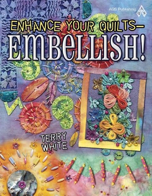 This handy guide to embellishing includes tips on how to make your own embellishments as well as how to employ them on quilt surfaces.