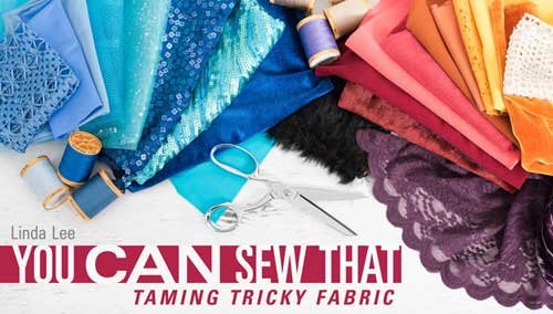 You Can Sew That: Taming Tricky Fabric Online Class