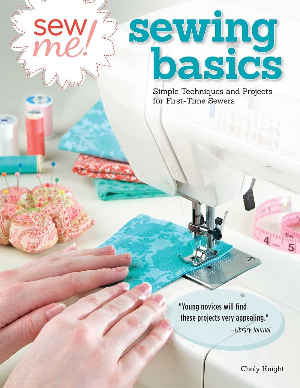 Sew Me! Sewing Basics is the perfect book for anyone who wants get started sewing.