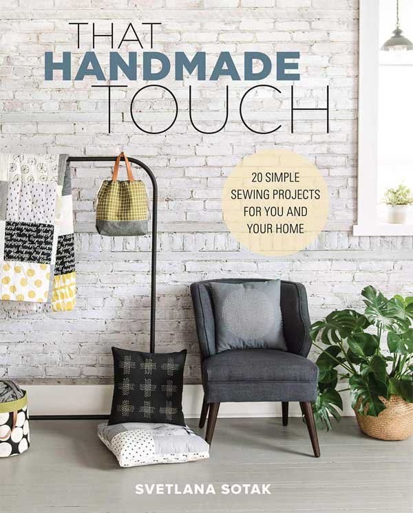 That Handmade Touch - 20 Simple Sewing Projects for You and Your Home