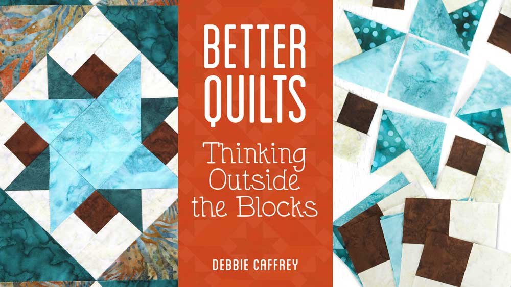 Better Quilts: Thinking Outside the Blocks Online Class