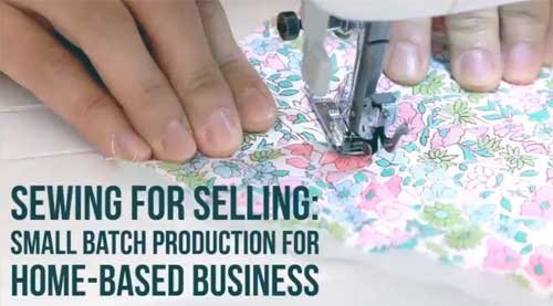 Sewing For Selling: Small Batch Production for Home-based Business